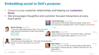 Embedding social to Dell’s purpose:
• Deepening our customer relationships and helping our customers
  thrive
• Dell encourages thoughtful and customer focused interactions at every
  touch point




15   Confidential   9/25/2012                                   Global Marketing
 