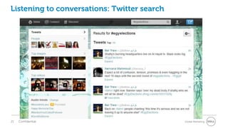 Listening to conversations: Twitter search




21   Confidential                            Global Marketing
 