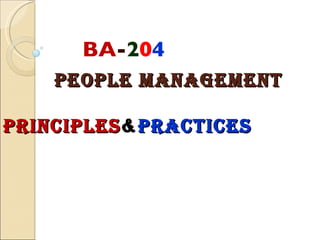 PEOPLE MANAGEMENT    PRINCIPLES & PRACTICES BA - 2 0 4 