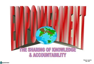 EMPOWERMENT THE SHARING OF KNOWLEDGE & ACCOUNTABILITY Mauro A. Calcaño May 1998 