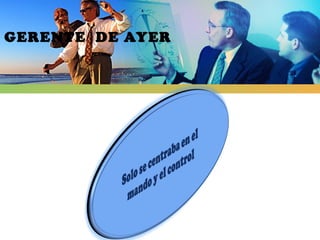 GERENTE DE AYER




            LOG
            O
 