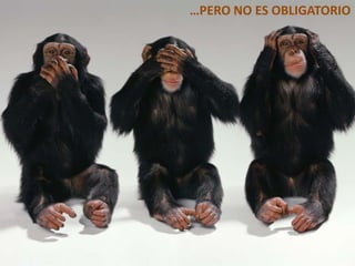 …PERO NO ES OBLIGATORIO
 