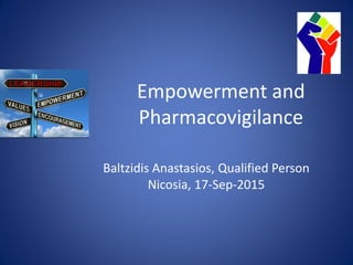 Empowerment and
Pharmacovigilance
Baltzidis Anastasios, Qualified Person
Nicosia, 17-Sep-2015
 