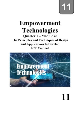 Empowerment
Technologies
Quarter 1 – Module 4:
The Principles and Techniques of Design
and Applications to Develop
ICT Content
11
11
 