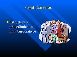 Cont. barreras Estructura y procedimientos muy burocráticos 