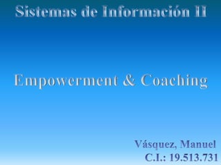 Sistemas de Información II Empowerment & Coaching Vásquez, Manuel  C.I.: 19.513.731 