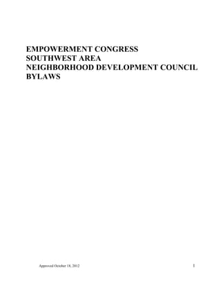 Approved January 26, 2014 1
EMPOWERMENT CONGRESS
SOUTHWEST AREA
NEIGHBORHOOD DEVELOPMENT COUNCIL
BYLAWS
APPROVED 1-26-2014
 