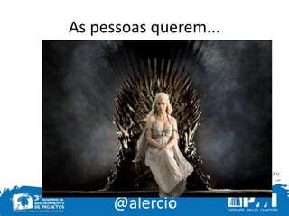 @alercio
As pessoas querem...
 