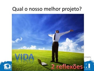 @alercio
Qual o nosso melhor projeto?
 