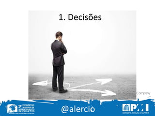 @alercio
1. Decisões
 