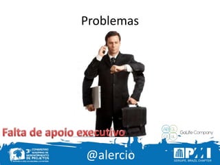 @alercio
Problemas
 