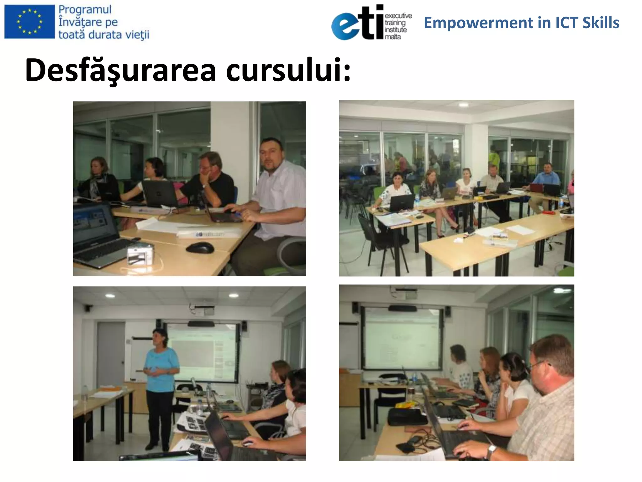 Desfăşurarea cursului:
Empowerment in ICT Skills
 