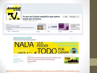 http://wiki.15m.cc/wiki/Plataforma_de_coordinaci%C3%B3n_de_grupos_pro-movilizaci%C3%B3n_ciudadana#cite_note-1

 