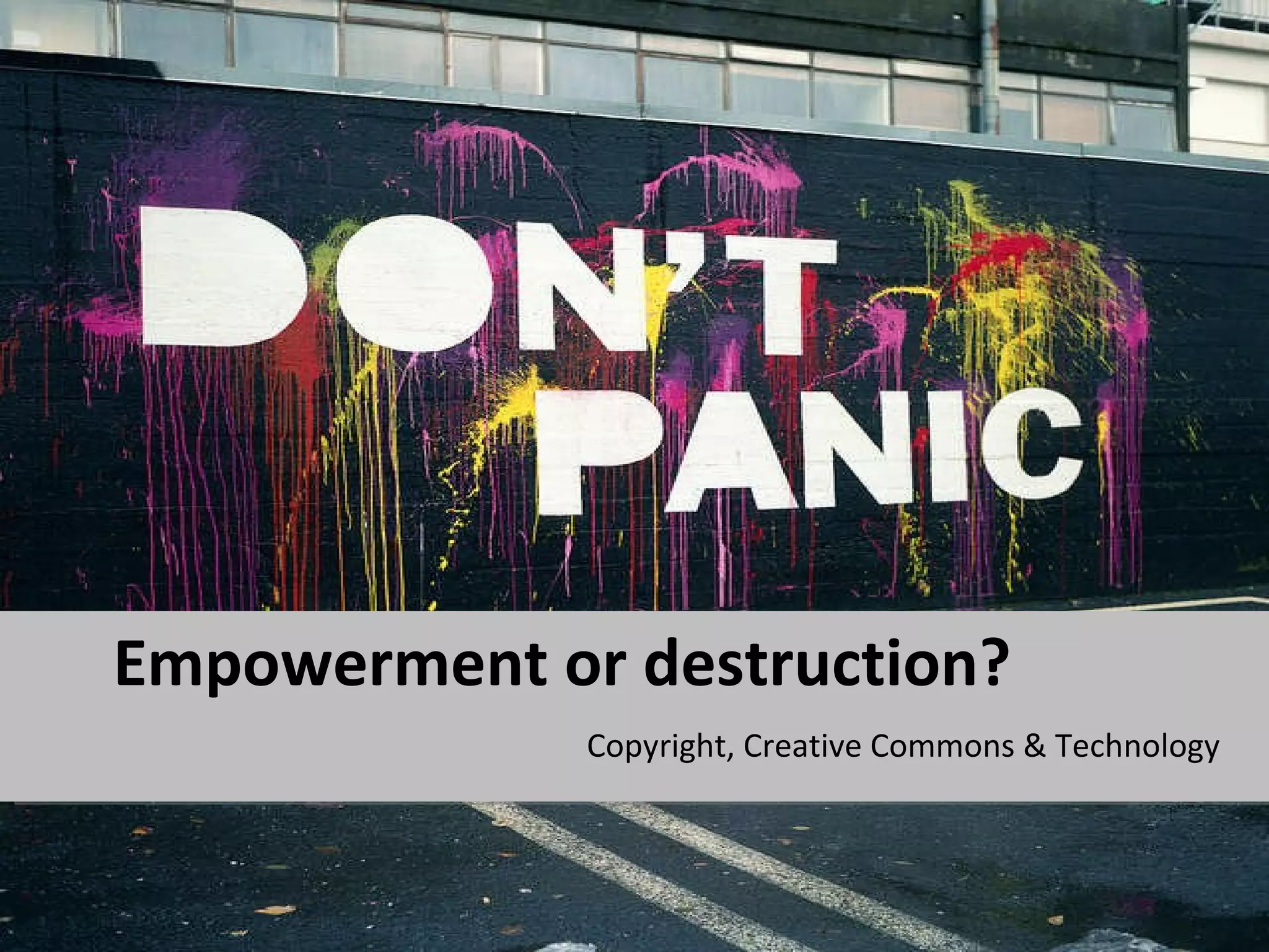 Empowerment or Destruction: copyright & creative commons | PPT