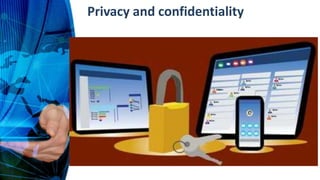 Privacy and confidentiality
 
