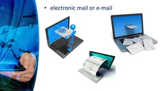 • electronic mail or e-mail
 