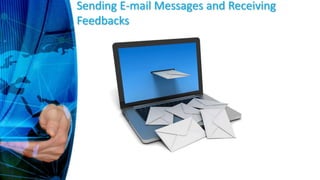 Sending E-mail Messages and Receiving
Feedbacks
 