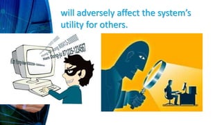 will adversely affect the system’s
utility for others.
 