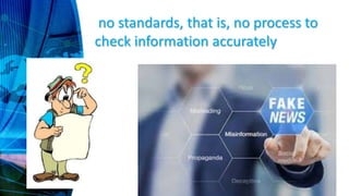 no standards, that is, no process to
check information accurately
 