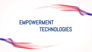 EMPOWERMENT
TECHNOLOGIES
 