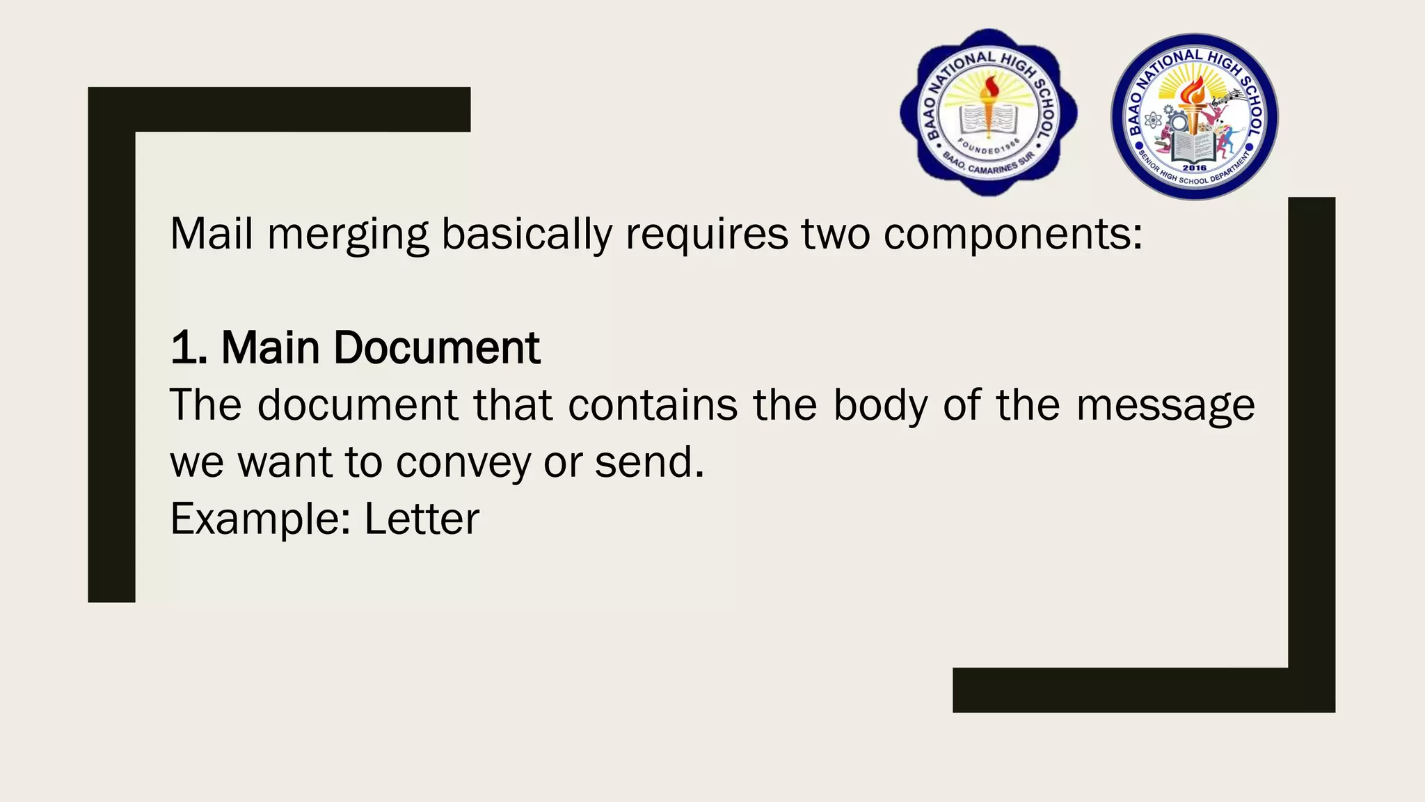 Mail merging basically requires two components:
1. Main Document
The document that contains the body of the message
we want to convey or send.
Example: Letter
 