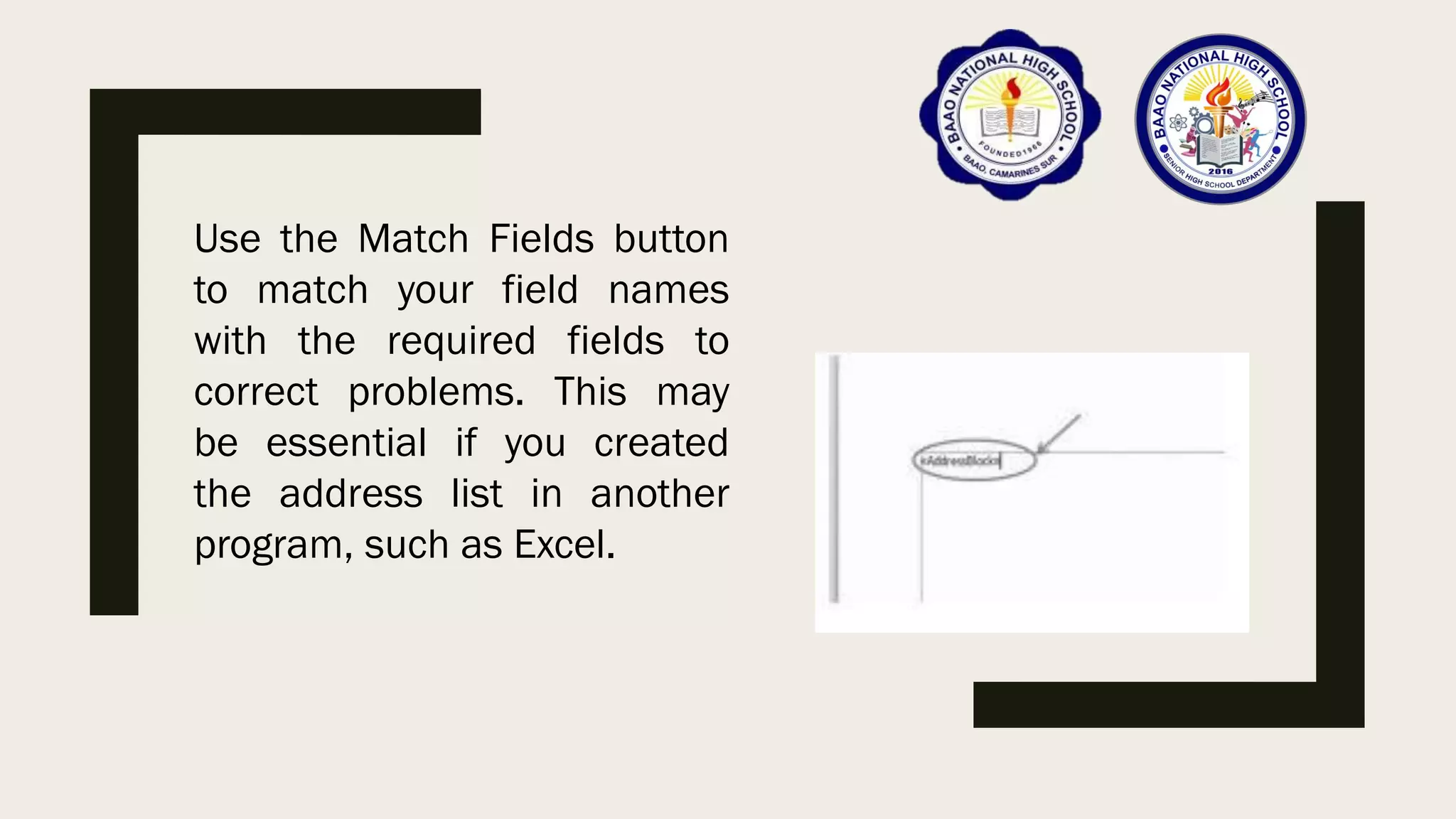 Use the Match Fields button
to match your field names
with the required fields to
correct problems. This may
be essential if you created
the address list in another
program, such as Excel.
 