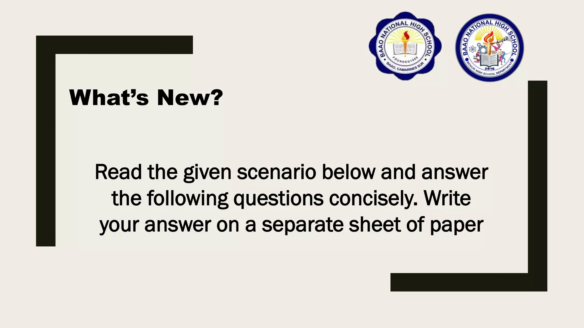 What’s New?
Read the given scenario below and answer
the following questions concisely. Write
your answer on a separate sheet of paper
 
