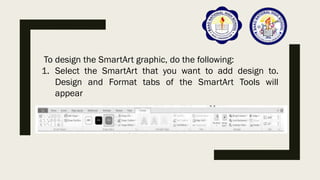 2. Do any of the following as needed:
To change the colors of the SmartArt, click Change Colors in
the Design tab and then...