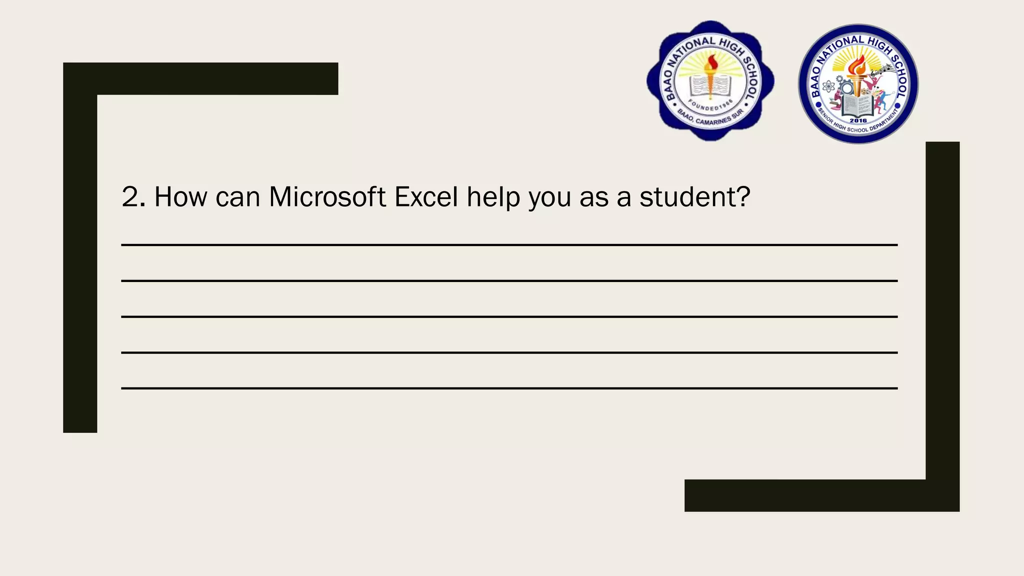 2. How can Microsoft Excel help you as a student?
____________________________________________________
____________________________________________________
____________________________________________________
____________________________________________________
____________________________________________________
 