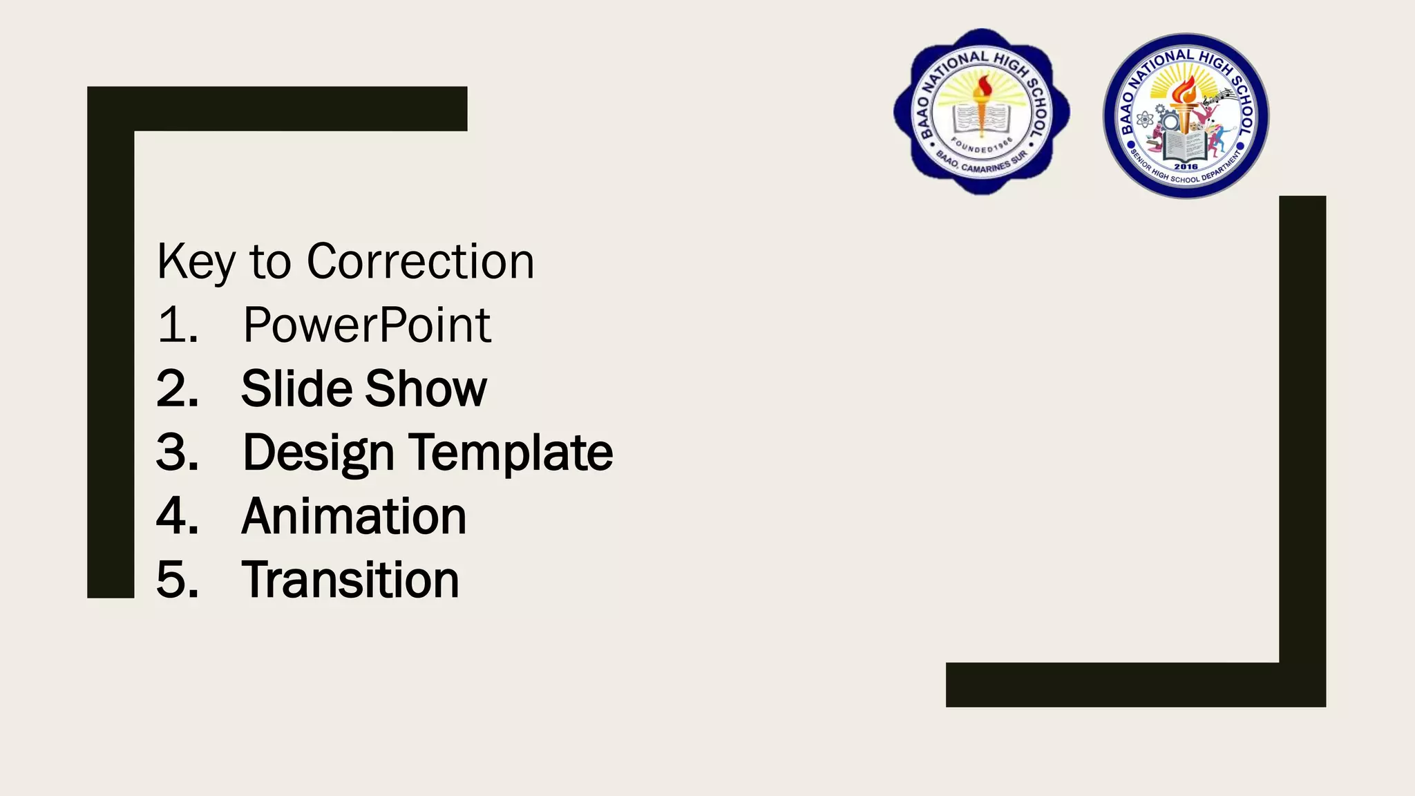 Key to Correction
1. PowerPoint
2. Slide Show
3. Design Template
4. Animation
5. Transition
 