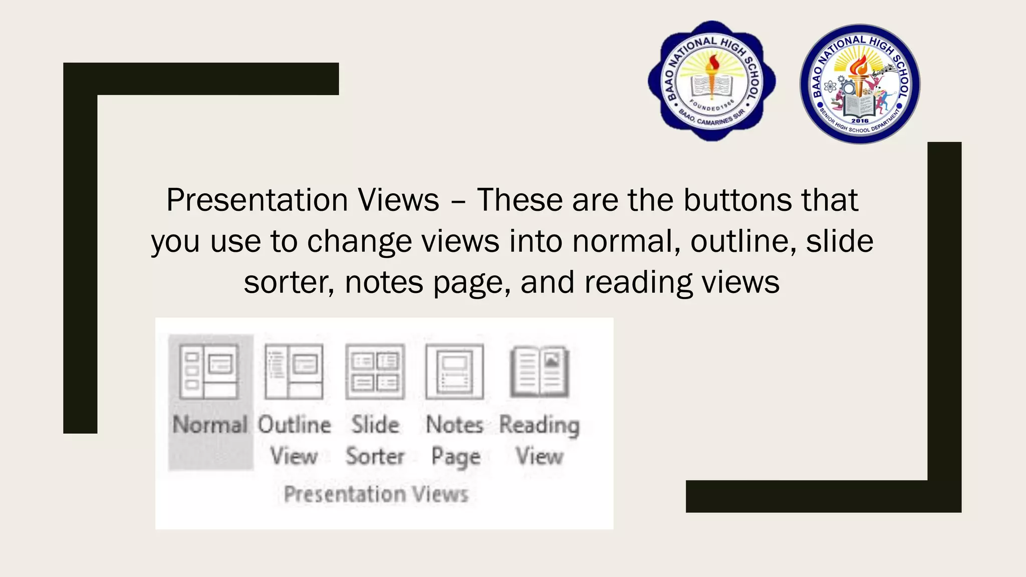 Presentation Views – These are the buttons that
you use to change views into normal, outline, slide
sorter, notes page, and reading views
 