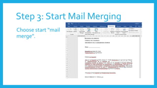 Step 3: Start Mail Merging
Choose start “mail
merge”.
 
