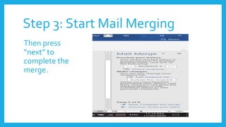 Step 3: Start Mail Merging
Then press
“next” to
complete the
merge.
 