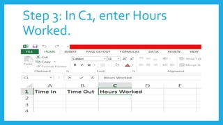 Step 3: In C1, enter Hours
Worked.
 