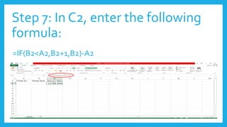 Step 7: In C2, enter the following
formula:
=IF(B2<A2,B2+1,B2)-A2
 