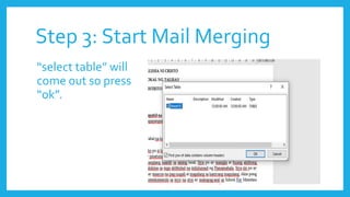 Step 3: Start Mail Merging
“select table” will
come out so press
“ok”.
 