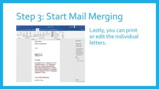 Step 3: Start Mail Merging
Lastly, you can print
or edit the individual
letters.
 