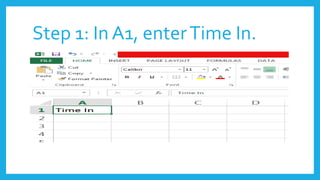 Step 1: In A1, enterTime In.
 
