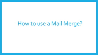 How to use a Mail Merge?
 