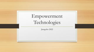 Empowerment
Technologies
Jmngoho 2022
 