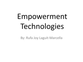 Empowerment
Technologies
By: Rufa Joy Laguit-Marcella
 
