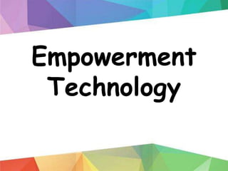 Empowerment
Technology
 