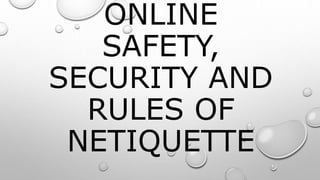 ONLINE
SAFETY,
SECURITY AND
RULES OF
NETIQUETTE
 