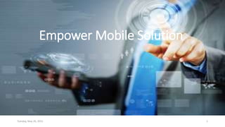 Empower Mobile Solution
1Tuesday, May 26, 2015
 