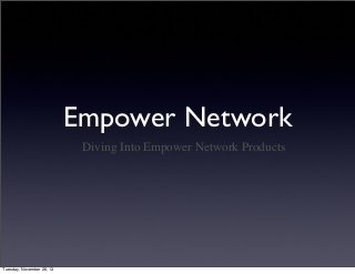 Empower Network
Diving Into Empower Network Products

Tuesday, November 26, 13

 