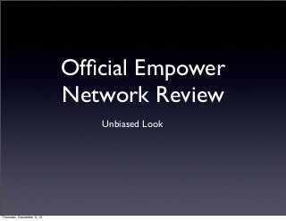 Ofﬁcial Empower
Network Review
Unbiased Look

Thursday, December 5, 13

 