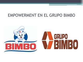 EMPOWERMENT EN EL GRUPO BIMBO
 