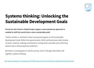 http://www.businessgreen.com/bg/opinion/2472665/systems-thinking-unlocking-the-sustainable-development-goals
 
