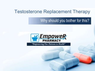 Testosterone Replacement Therapy
Why should you bother for this?

 