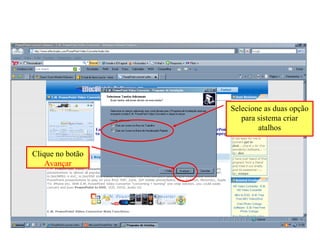 Selecione as duas opção para sistema criar atalhos Clique no botão  Avançar 